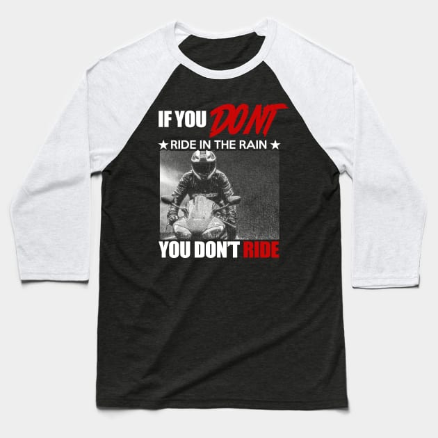 if you don't ride in the rain, you don't ride biker gift Baseball T-Shirt by BadDesignCo